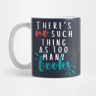 There's No Such Thing As Too Many Books Mug